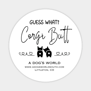 Guess What?  Corgi Butt (Back) - A Dog's World - Corgi Breed Magnet